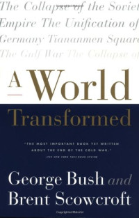 George H W Bush, Brent Scowcroft — A World Transformed