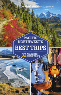 Becky Ohlsen, Robert Balkovich, Celeste Brash, John Lee, Craig McLachlan, MaSovaida Morgan, Brendan Sainsbury — Lonely Planet Pacific Northwest's Best Trips 5 (Road Trips Guide)