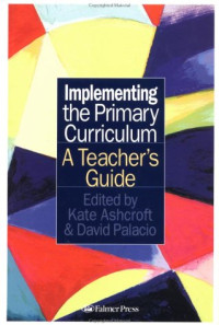 Kate Ashcroft, David Palacio — Implementing the Primary Curriculum: A Teacher's Guide