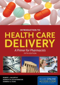 Robert L. McCarthy, Kenneth W. Schafermeyer, Kimberly S. Plake — Introduction to Healthcare Delivery: A Primer for Pharmacists