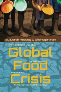 Derek Headey, Shenggen Fan — Reflections on the Global Food Crisis - how did it happen? how has it hurt? and how can we prevent the next one? (IFPRI)