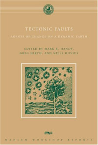 Mark R. Handy, Greg Hirth, Niels Hovius — Tectonic Faults: Agents of Change on a Dynamic Earth