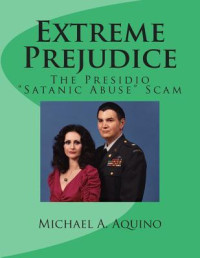 Michael A. Aquino — Extreme Prejudice: The Presidio Satanic Abuse Scam