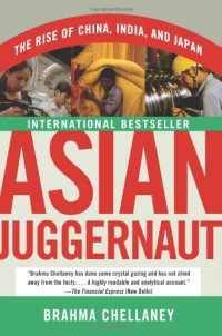 Brahma Chellaney — Asian Juggernaut: The Rise of China, India, and Japan