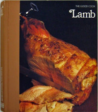 Editors of Time-Life Books, Richard Olney, Carol Cutler, Richard Sax, John Cook — The Good Cook Techniques & Recipes Series – Lamb