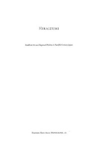 Mimi Hall Yiengpruksawan — Hiraizumi: Buddhist Art and Regional Politics in Twelfth-Century Japan