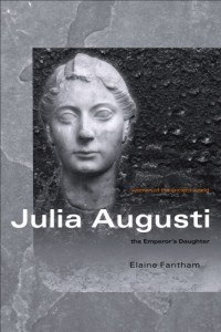 Elaine Fantham — Julia Augusti: the Emperor's Daughter (Women of the Ancient World)