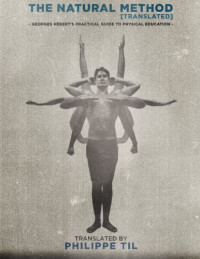 Georges Hébert, Philippe Til — The Natural Method: Georges Hébert’s Practical Guide to Physical Education (Volume 1)