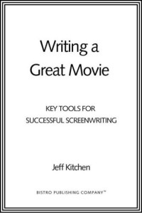 Kitchen, Jeff — Writing a great movie: key tools for successful screenwriting