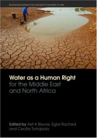 Asit K Biswas, Eglal Rached, Cecilia Tortajada — Water as a Human Right for the Middle East and North Africa (Routledge Studies in the Growth Economies of Asia)