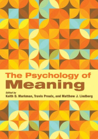 Keith D. Markman, Travis Proulx, Matthew J. Lindberg — The Psychology of Meaning