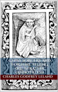 Charles Godfrey Leland — Gypsy Sorcery and Fortune Telling
