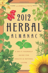JD Hortwort, et al. — Llewellyn’s herbal almanac 2012