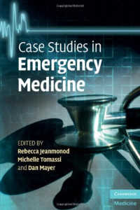 Rebecca Jeanmonod MD, Michelle Tomassi MD, Dan Mayer — Case Studies in Emergency Medicine