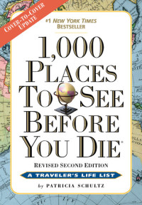 Patricia Schultz — 1,000 Places to See Before You Die: Revised Second Edition