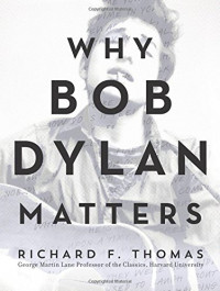 Richard F. Thomas — Why Bob Dylan Matters