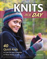 Derr, Candi — Knits in a day: 40 quick knits to cast on and complete in three hours or less
