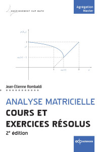 Jean-Etienne Rombaldi — Analyse matricielle Cours et exercices résolus - 2e édition augmentée