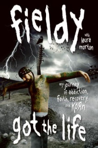 Fieldy — Got the Life: My Journey of Addiction, Faith, Recovery, and Korn