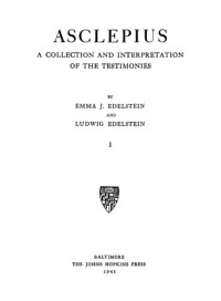 Edelstein Emma J. & Edelstein, Ludwig — Asclepius: A Collection and Interpretation of the Testimonies