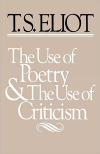 T. S. Eliot — The Use of Poetry, the Use of Criticism