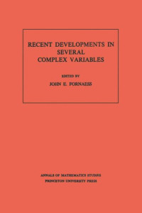 John Erik Fornaess — Recent Developments in Several Complex Variables. (AM-100), Volume 100