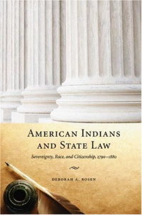 Deborah A. Rosen — American Indians and State Law: Sovereignty, Race, and Citizenship, 1790-1880