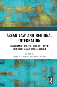 Diane Desierto , David Cohen — ASEAN Law and Regional Integration: Governance and the Rule of Law in Southeast Asia’s Single Market