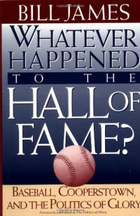 Bill James — Whatever Happened to the Hall of Fame