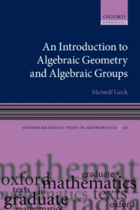 Meinolf Geck — An Introduction to Algebraic Geometry and Algebraic Groups