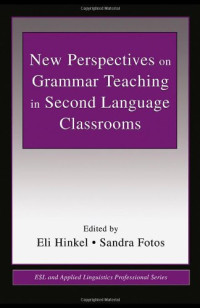 Eli Hinkel & Sandra Fotos (Editors) — New Perspectives on Grammar Teaching in Second Language Classrooms (ESL and Applied Linguistics Professional Series)