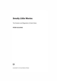 Peter Alilunas — Smutty Little Movies: The Creation and Regulation of Adult Video