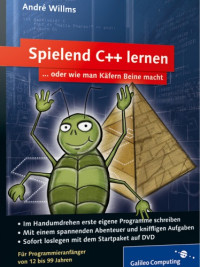 Andre Willms — Spielend C++ lernen ... oder wie man Käfern Beine macht