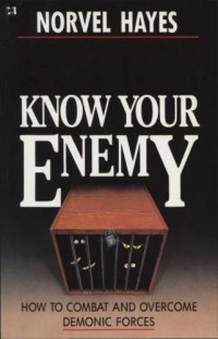Norvel Hayes — Know your enemy : how to combat and overcome demonic forces