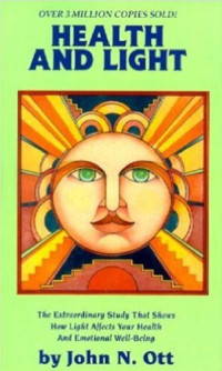 John Nash Ott — Health and Light: the extraordinary Study that Shows How light Affects Your Health and Emotional Well-Being.