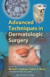 Goldman M.P., Sadick N.S., Weiss R.A. — Advanced Techniques in Dermatologic Surgery