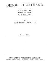 John Robert Greg — Gregg Shorthand - A Light-Line Phonography for the Million (Anniversary Edition)