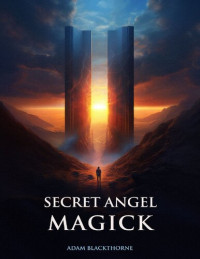 Adam Blackthorne — Secret Angel Magick (Gallery of Magick Books by Adam Blackthorne)