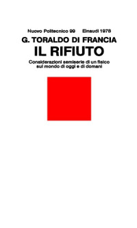 Toraldo di Francia, Giuliano — Il rifiuto - Considerazioni semiserie di un fisico sul mondo di oggi e di domani
