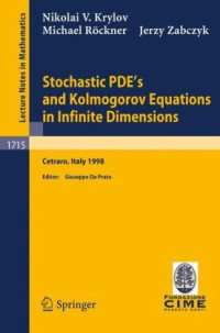 N.V. Krylov, M. Roeckner, Jerzy Zabczyk, — Stochastic PDE’s and Kolmogorov Equations in Infinite Dimensions: Lectures Given at the 2nd Session of the Centro Internazionale Matematico Estivo (C.I.M.E.) Held ... 1, 1998