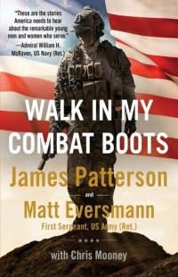James Patterson, Matt Eversmann — Walk in My Combat Boots - True Stories from America's Bravest Warriors