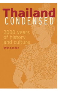 Ellen London — Thailand Condensed - 2000 Years of History, Culture