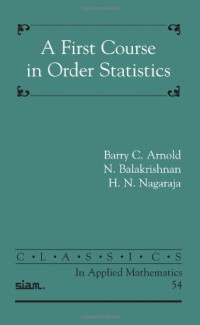Barry C. Arnold, N. Balakrishnan, H. N. Nagaraja — A First Course in Order Statistics (Classics in Applied Mathematics)