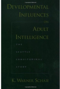 K. Warner Schaie — Developmental Influences on Adult Intelligence: The Seattle Longitudinal Study
