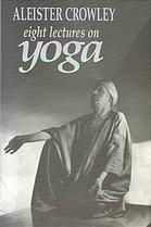 Aleister Crowley — Eight lectures on yoga
