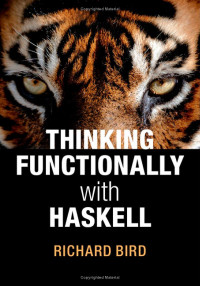 Richard Bird — Thinking functionally with Haskell