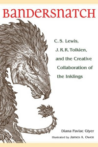 Diana Pavlac Glyer; James A. Owen — Bandersnatch: C.S. Lewis, J.R.R. Tolkien and the Creative Collaboration of the Inklings