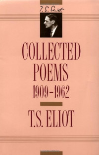 T. S. Eliot — T. S. Eliot: Collected Poems, 1909-1962 (The Centenary Edition)