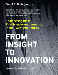 David Billington — From Insight to Innovation: Engineering Ideas That Transformed America in the Twentieth Century
