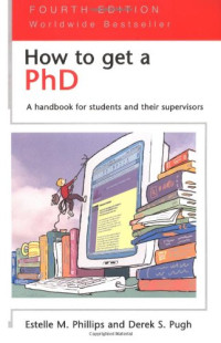 Estelle Phillips, Derek.S. Pugh — How to Get a PhD: A Handbook for Students and Their Supervisors